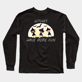 Witches Have More Fun Long Sleeve T-Shirt